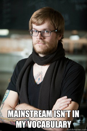  mainstream isn't in my vocabulary  Hipster Barista