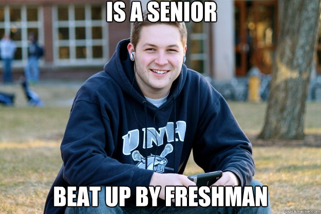 is a senior beat up by freshman  Mature College Senior