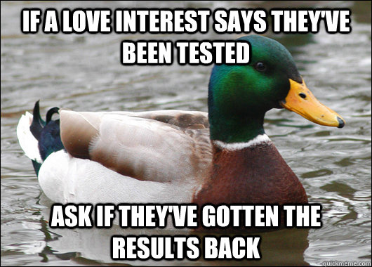 If a love interest says they've been tested Ask if they've gotten the results back   Actual Advice Mallard