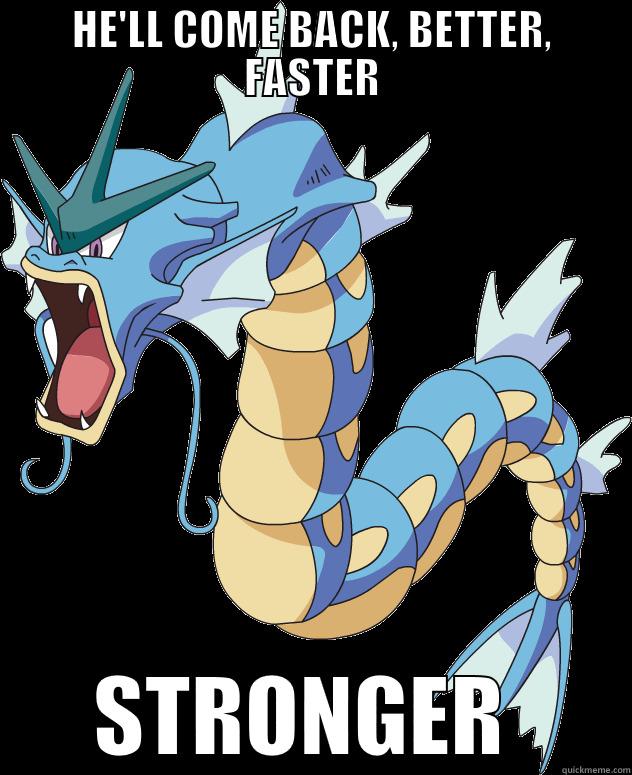 HE'LL COME BACK, BETTER, FASTER STRONGER  Misc