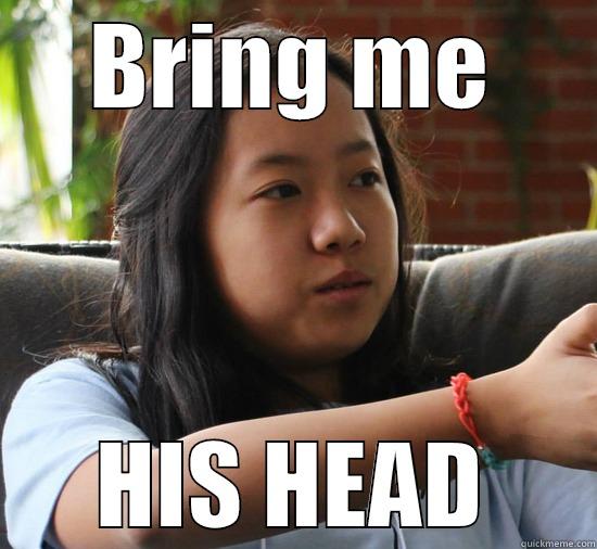BRING ME HIS HEAD Misc