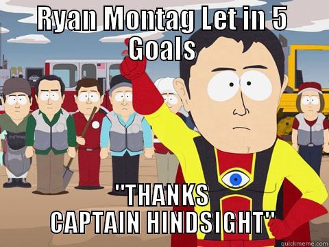 RYAN MONTAG LET IN 5 GOALS 