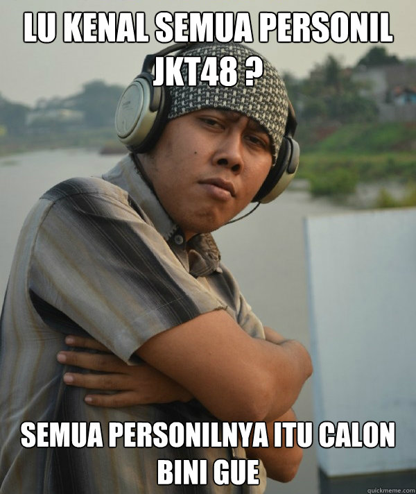 lu kenal semua personil jkt48 ?
 semua personilnya itu calon bini gue Caption 3 goes here - lu kenal semua personil jkt48 ?
 semua personilnya itu calon bini gue Caption 3 goes here  Amin Rich Man