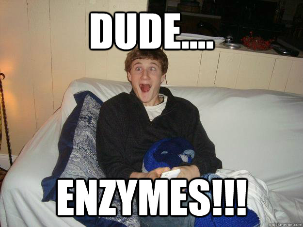dude....  enzymes!!!  