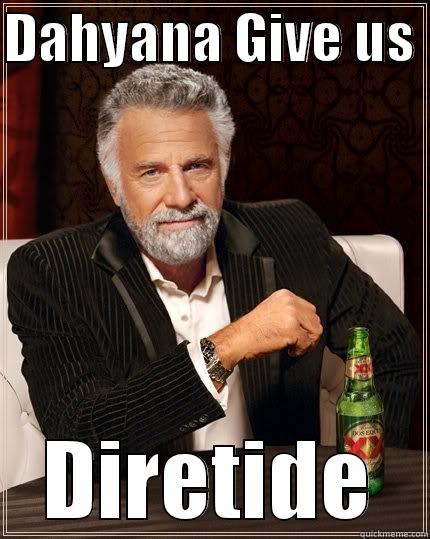 DAHYANA GIVE US  DIRETIDE The Most Interesting Man In The World