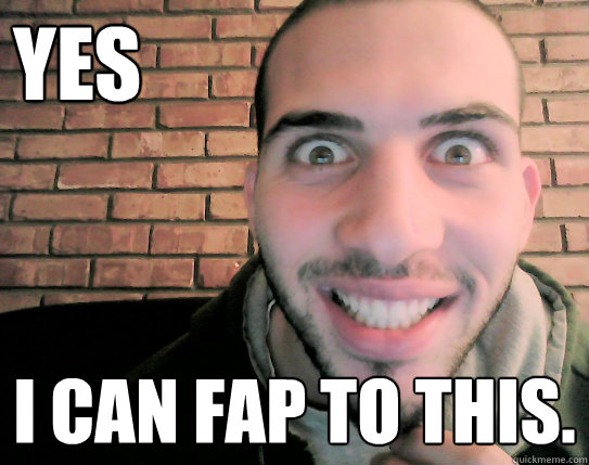 Yes I can fap to this. - Yes I can fap to this.  Fap Fapping Idriss