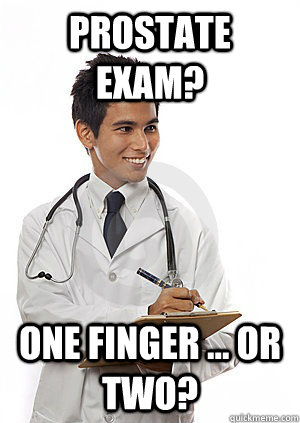 Prostate Exam? One finger ... or two?  Med School Freshman