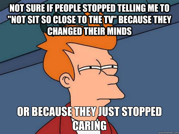 Not sure if people stopped telling me to 