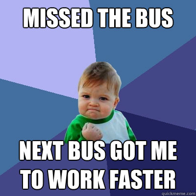 Missed the Bus Next Bus got me to work faster - Missed the Bus Next Bus got me to work faster  Success Kid