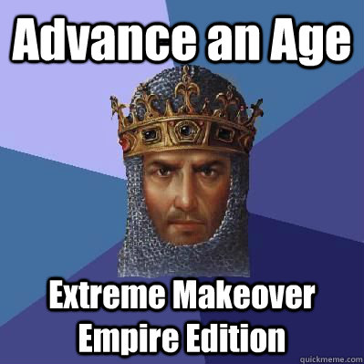 Advance an Age Extreme Makeover Empire Edition - Advance an Age Extreme Makeover Empire Edition  Age of Empires