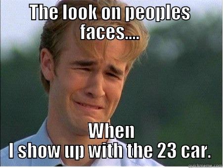 THE LOOK ON PEOPLES FACES....  WHEN I SHOW UP WITH THE 23 CAR. 1990s Problems