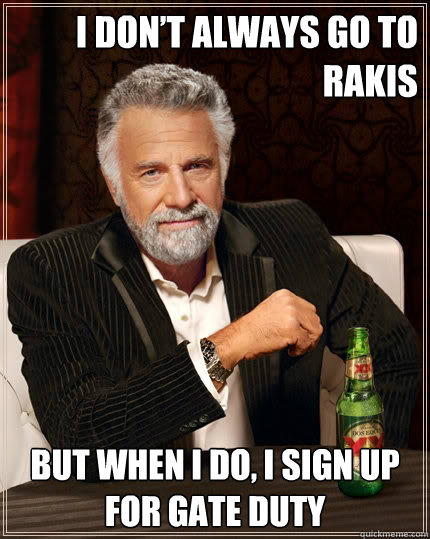 I don’t always go to Rakis   But when I do, I sign up for gate duty  The Most Interesting Man In The World