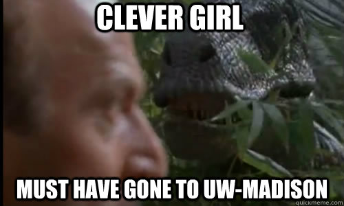 clever girl must have gone to uw-madison  