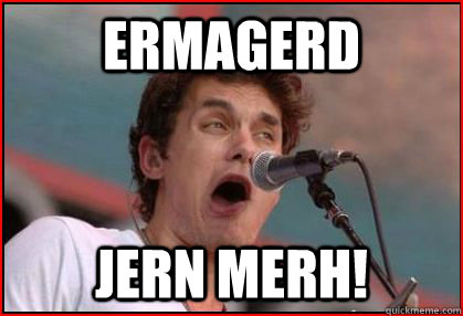 ermagerd jern merh!  