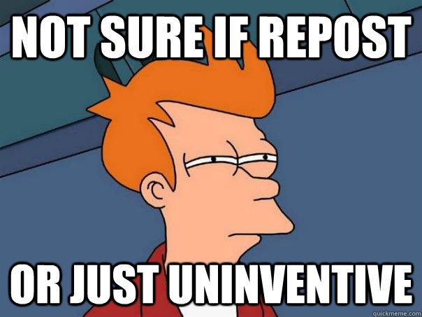 Not sure if repost or just uninventive - Not sure if repost or just uninventive  Futurama Fry