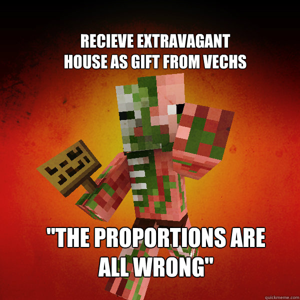 Recieve extravagant
house as gift from Vechs 