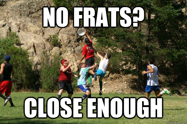 No Frats? Close Enough  