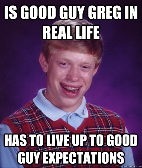Is Good Guy Greg in real life Has to live up to Good Guy ...