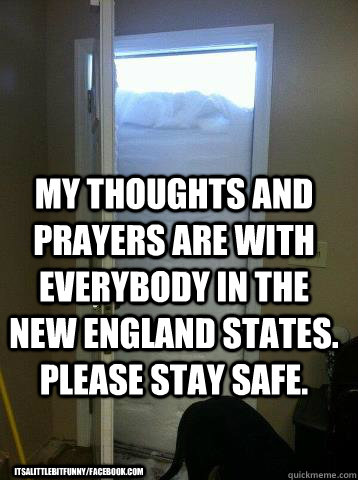 My thoughts and prayers are with everybody in the New England States. Please Stay Safe. itsalittlebitfunny/facebook.com  