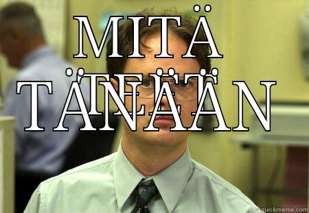 MITÄ TEET TÄNÄÄN Schrute