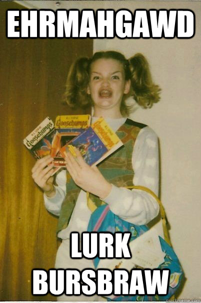 EHRMAHGAWD LURK BURSBRAW  BERKS