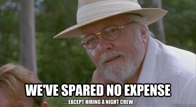 We've Spared No Expense . . . Except Hiring a Night Crew - We've Spared No Expense . . . Except Hiring a Night Crew  Spared No Expense