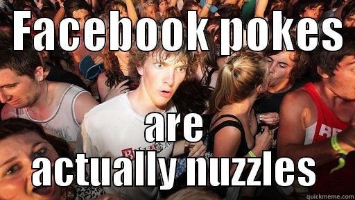  FACEBOOK POKES  ARE ACTUALLY NUZZLES Sudden Clarity Clarence