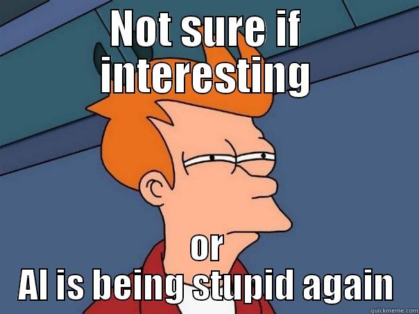 NOT SURE IF INTERESTING OR AL IS BEING STUPID AGAIN Futurama Fry