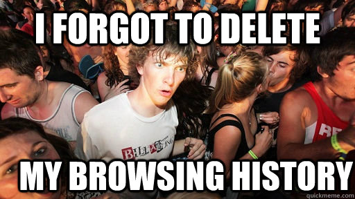I forgot to delete my browsing history  Sudden Clarity Clarence