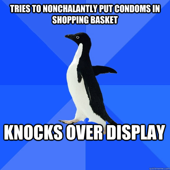 tries to nonchalantly put condoms in shopping basket knocks over display  Socially Awkward Penguin