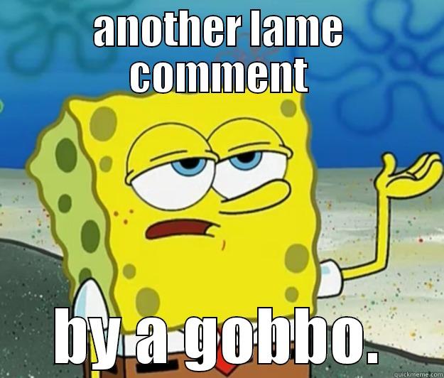 ANOTHER LAME COMMENT BY A GOBBO. Tough Spongebob