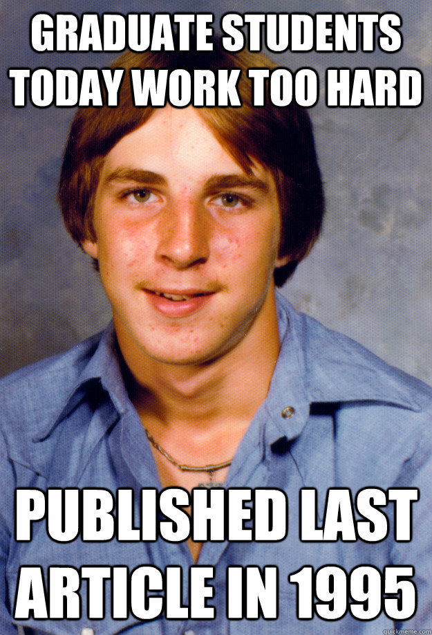 Graduate students today work too hard published last article in 1995 - Graduate students today work too hard published last article in 1995  Old Economy Steven