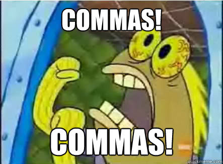 Commas! COMMAS!  spongebob chocolate guy