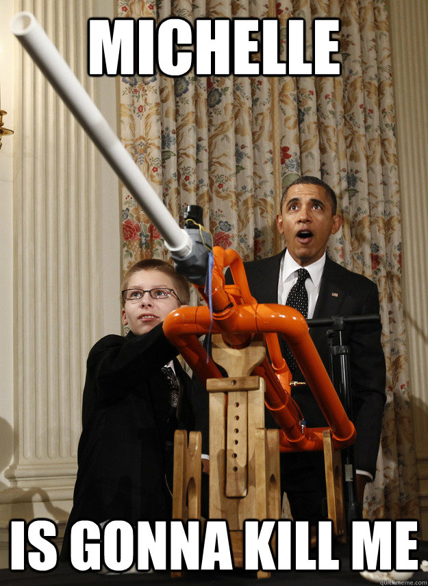 MICHELLE IS GONNA KILL ME  OMG Obama