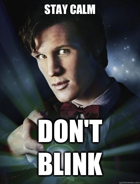 Stay calm  Don't blink - Stay calm  Don't blink  Doctor Who