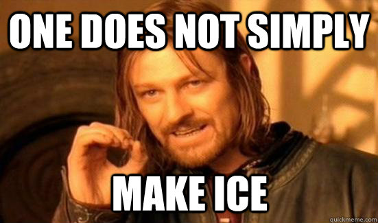 One does not simply  Make Ice  - One does not simply  Make Ice   Boromir meme
