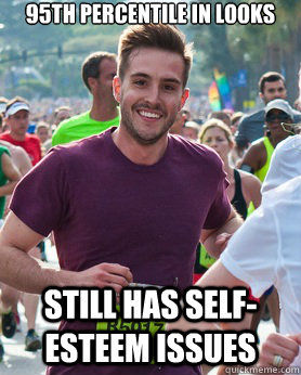 95th percentile in looks Still has self-esteem issues  Ridiculously photogenic guy