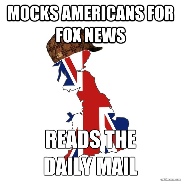 mocks americans for fox news reads the 
daily mail - mocks americans for fox news reads the 
daily mail  Scumbag Britain