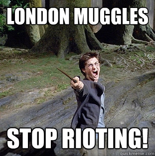London muggles stop rioting!  Pissed off Harry