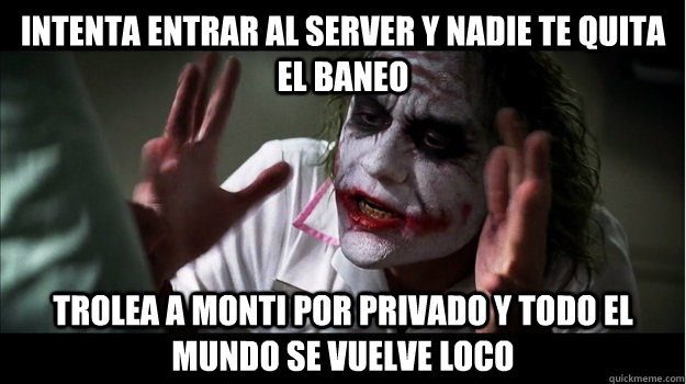 Intenta entrar al server y nadie te quita el baneo trolea a monti por privado y todo el mundo se vuelve loco  Joker Mind Loss