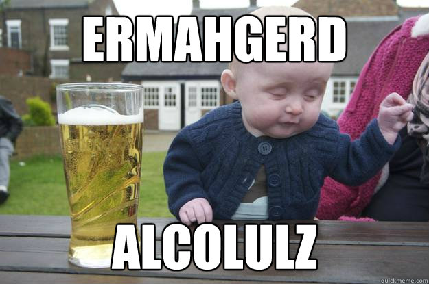 ermahgerd alcolulz  drunk baby
