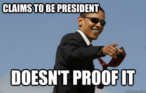 Claims to be President Doesn't proof it  Obamas Holding