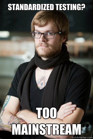 Standardized Testing? Too mainstream  Hipster Barista