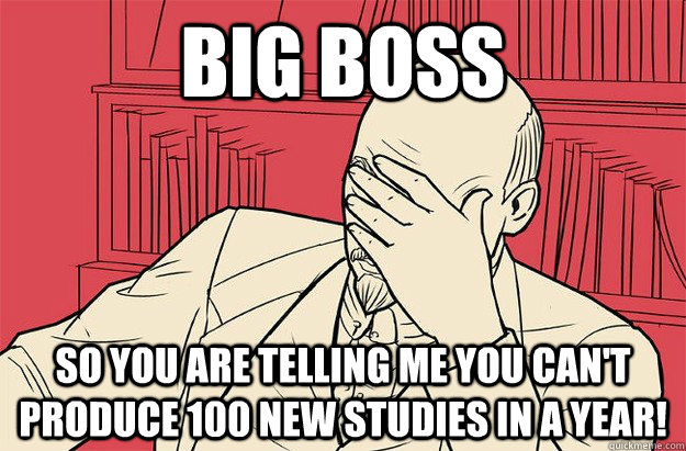 Big boss so you are telling me you can't produce 100 new studies in a year!  Lenin Facepalm
