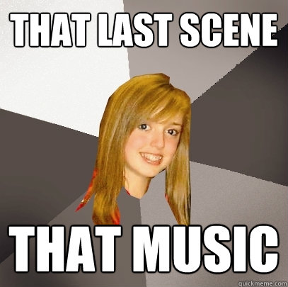 That last scene that music  Musically Oblivious 8th Grader