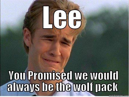 LEE YOU PROMISED WE WOULD ALWAYS BE THE WOLF PACK  1990s Problems