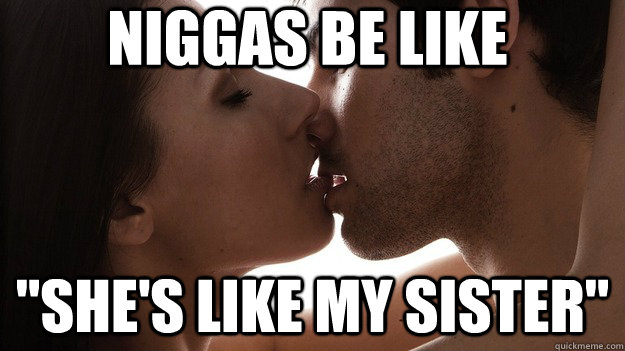 Niggas Be like 