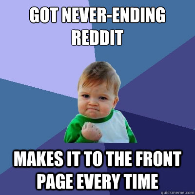 Got never-ending reddit Makes it to the front page every time  Success Kid