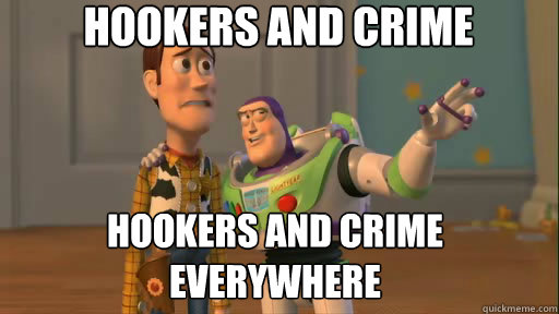 Hookers and Crime Hookers and crime everywhere  Everywhere