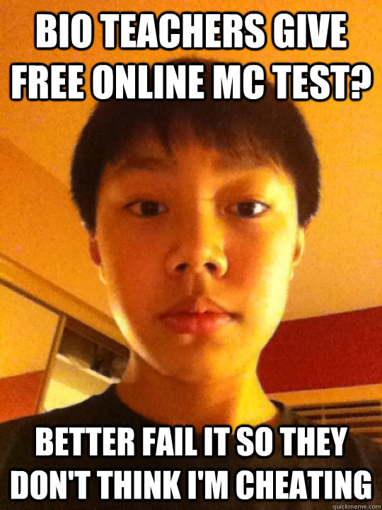 Bio teachers give free online MC test? Better fail it so they don't think I'm cheating - Bio teachers give free online MC test? Better fail it so they don't think I'm cheating  Misc